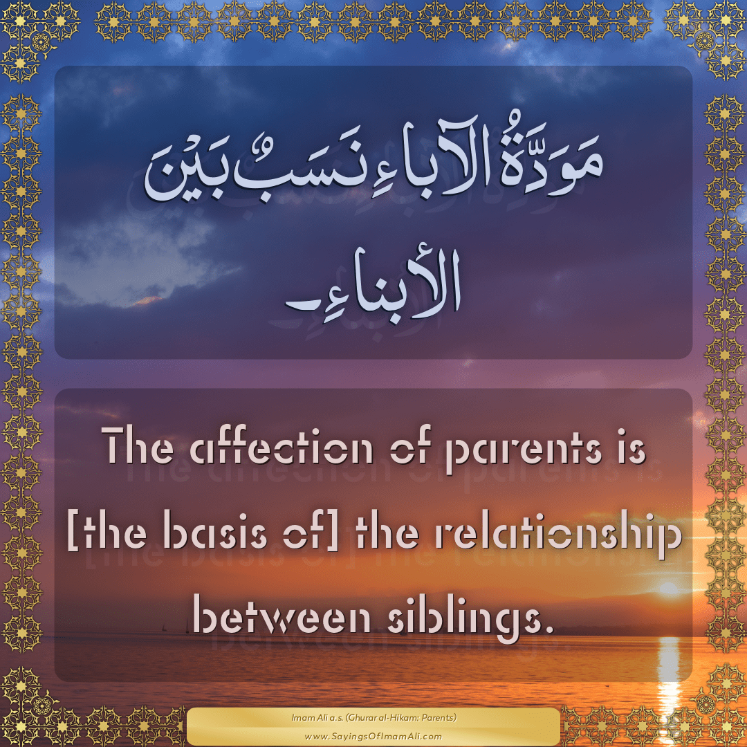 The affection of parents is [the basis of] the relationship between...